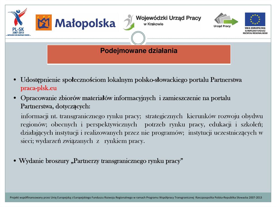 transgranicznego rynku pracy; strategicznych kierunków rozwoju obydwu regionów; obecnych i perspektywicznych potrzeb rynku pracy, edukacji i