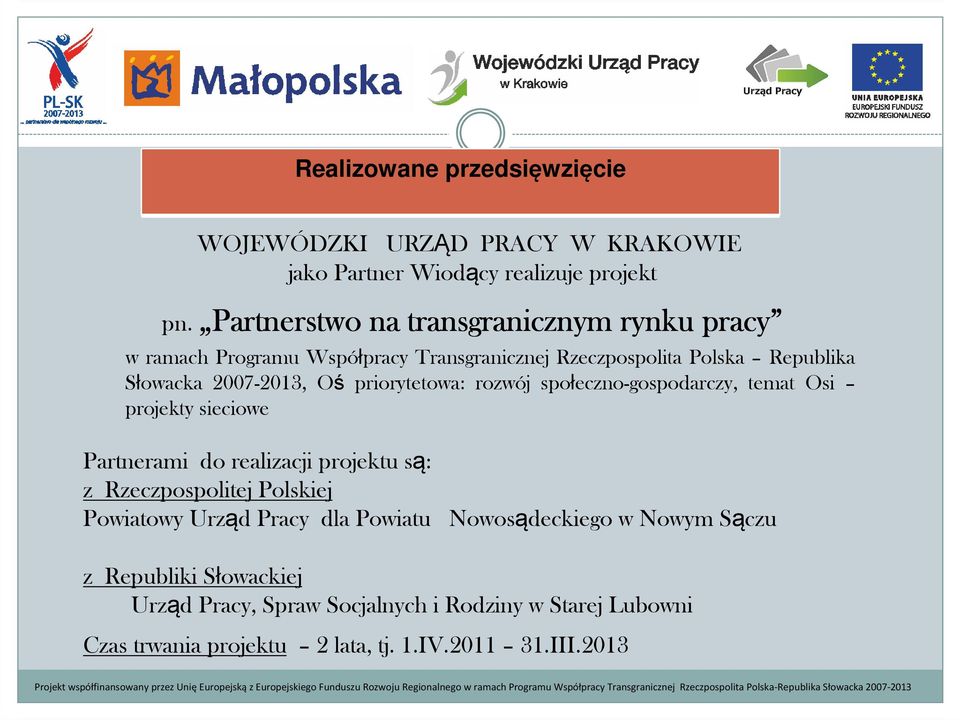 priorytetowa: rozwój społeczno-gospodarczy, temat Osi projekty sieciowe Partnerami do realizacji projektu są: z Rzeczpospolitej Polskiej