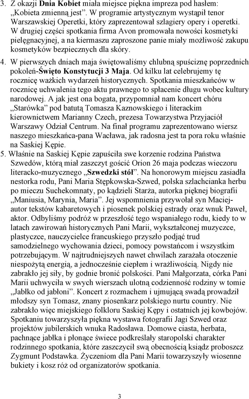 W pierwszych dniach maja świętowaliśmy chlubną spuściznę poprzednich pokoleń-święto Konstytucji 3 Maja. Od kilku lat celebrujemy tę rocznicę ważkich wydarzeń historycznych.