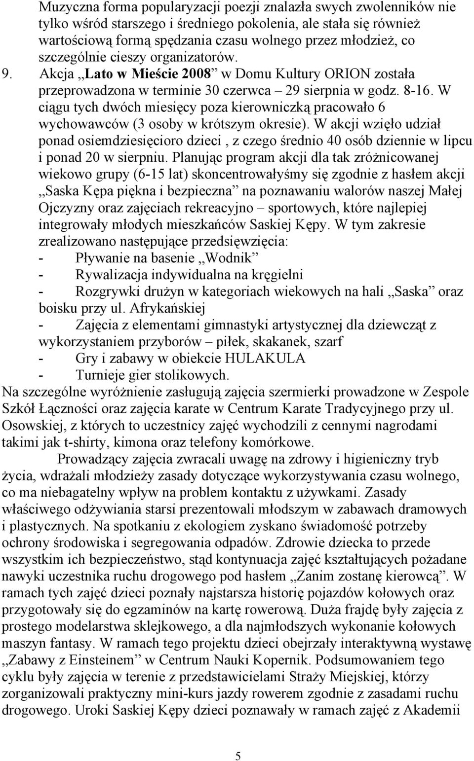 W ciągu tych dwóch miesięcy poza kierowniczką pracowało 6 wychowawców (3 osoby w krótszym okresie).