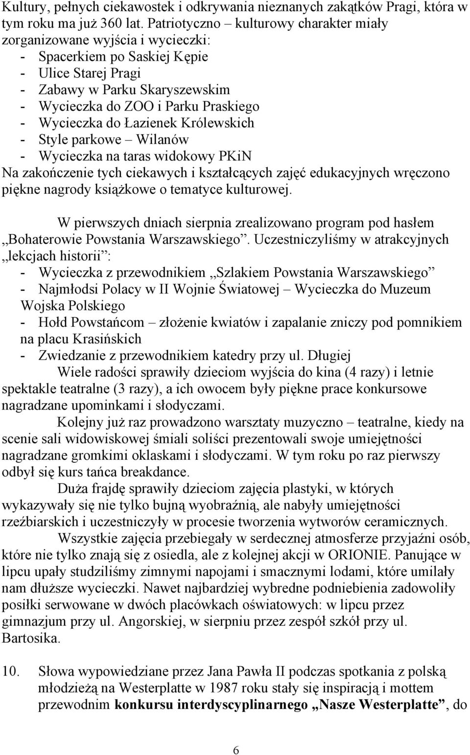 Wycieczka do Łazienek Królewskich - Style parkowe Wilanów - Wycieczka na taras widokowy PKiN Na zakończenie tych ciekawych i kształcących zajęć edukacyjnych wręczono piękne nagrody książkowe o