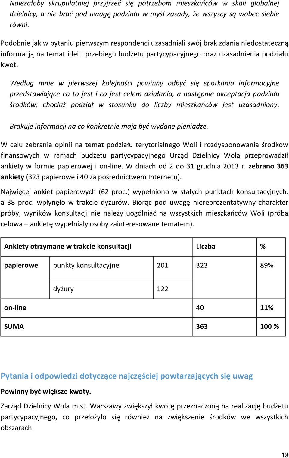 Według mnie w pierwszej kolejności powinny odbyć się spotkania informacyjne przedstawiające co to jest i co jest celem działania, a następnie akceptacja podziału środków; chociaż podział w stosunku