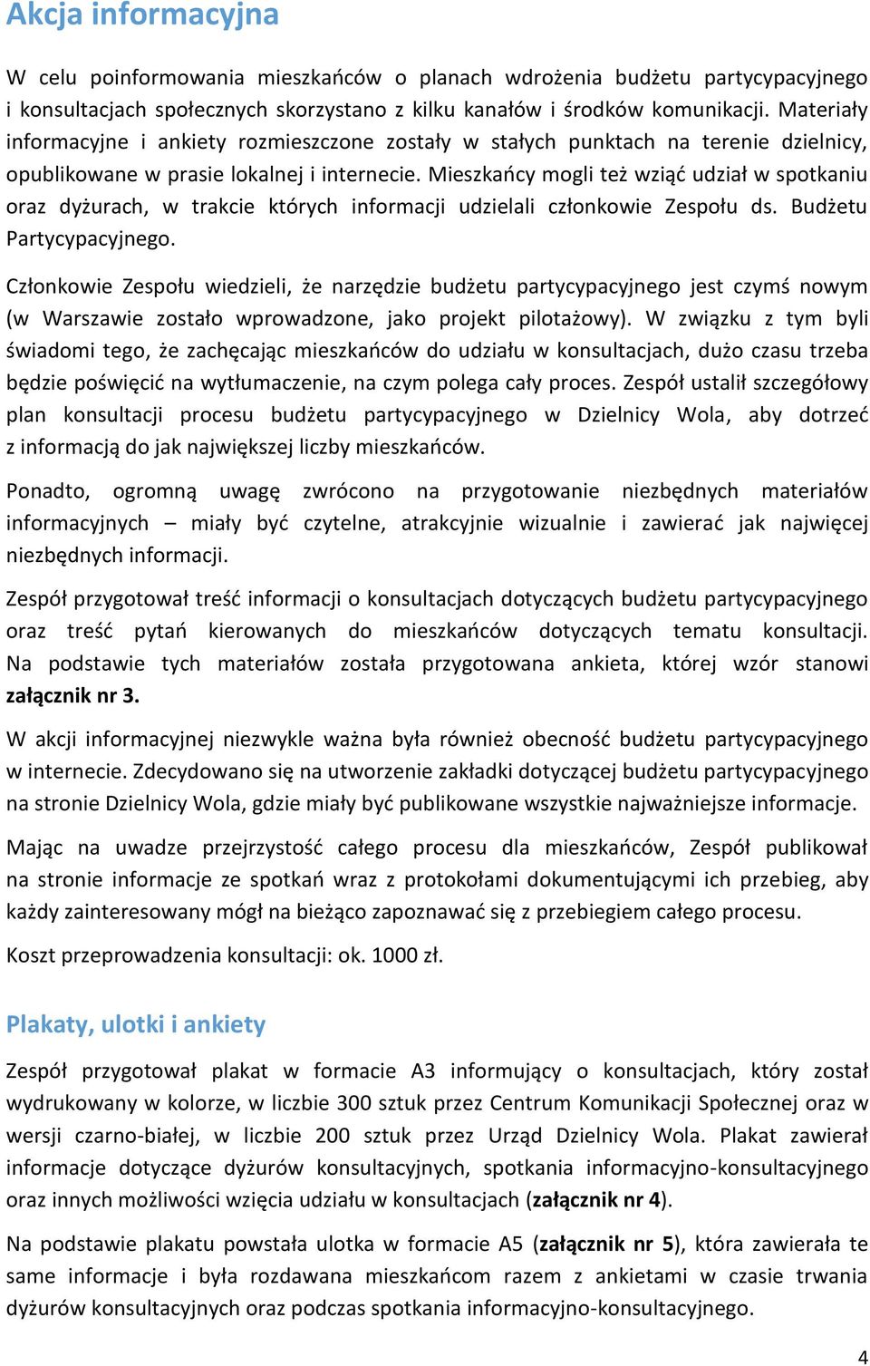 Mieszkańcy mogli też wziąć udział w spotkaniu oraz dyżurach, w trakcie których informacji udzielali członkowie Zespołu ds. Budżetu Partycypacyjnego.