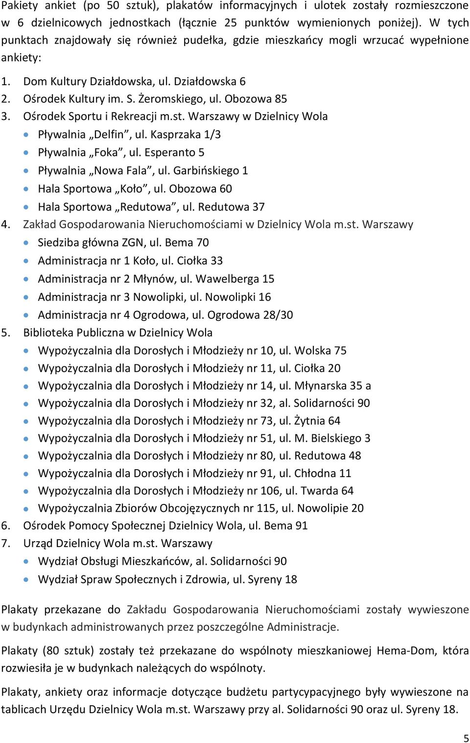 Obozowa 85 3. Ośrodek Sportu i Rekreacji m.st. Warszawy w Dzielnicy Wola Pływalnia Delfin, ul. Kasprzaka 1/3 Pływalnia Foka, ul. Esperanto 5 Pływalnia Nowa Fala, ul.