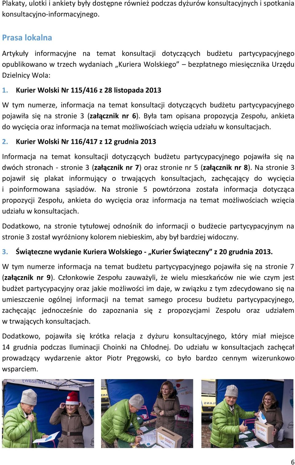 Kurier Wolski Nr 115/416 z 28 listopada 2013 W tym numerze, informacja na temat konsultacji dotyczących budżetu partycypacyjnego pojawiła się na stronie 3 (załącznik nr 6).