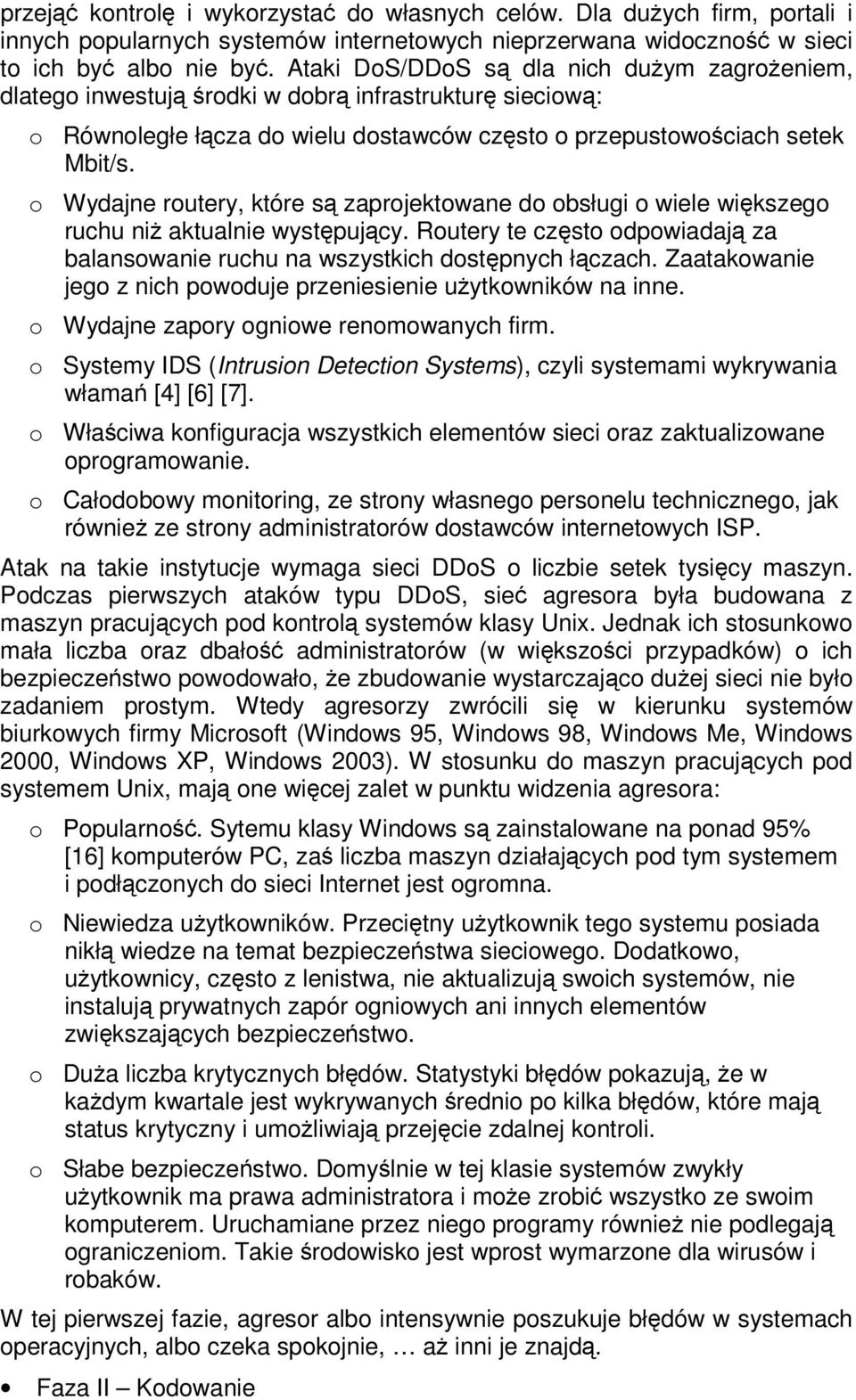 o Wydajne routery, które s zaprojektowane do obsługi o wiele wikszego ruchu ni aktualnie wystpujcy. Routery te czsto odpowiadaj za balansowanie ruchu na wszystkich dostpnych łczach.