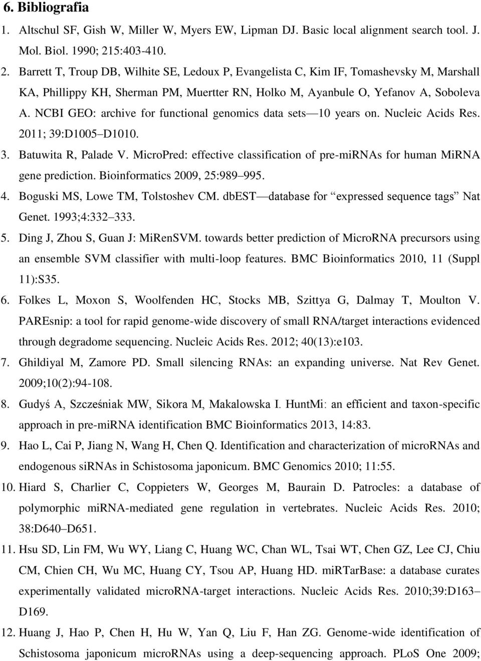 NCBI GEO: archive for functional genomics data sets 10 years on. Nucleic Acids Res. 2011; 39:D1005 D1010. 3. Batuwita R, Palade V.