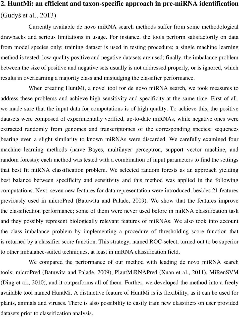 For instance, the tools perform satisfactorily on data from model species only; training dataset is used in testing procedure; a single machine learning method is tested; low-quality positive and