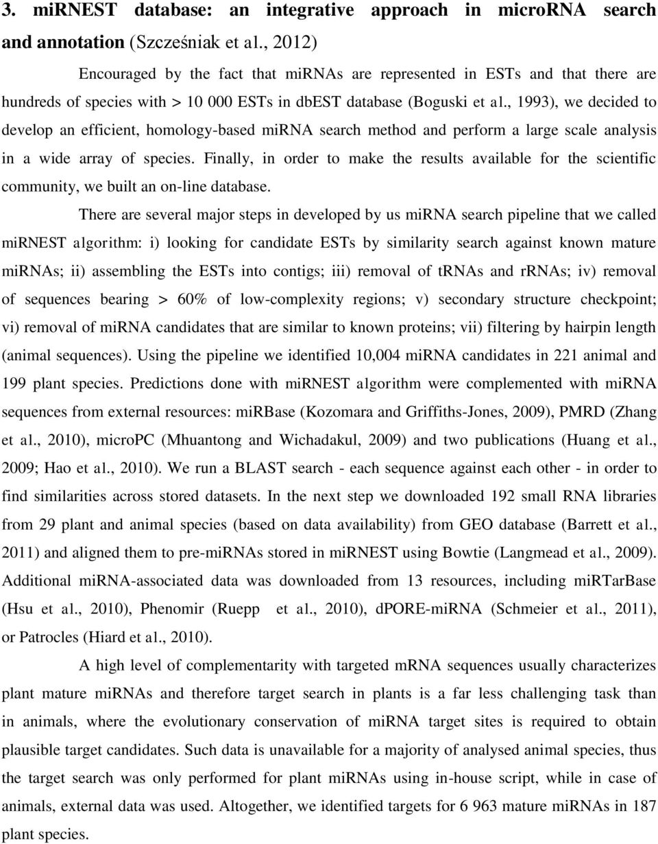 , 1993), we decided to develop an efficient, homology-based mirna search method and perform a large scale analysis in a wide array of species.