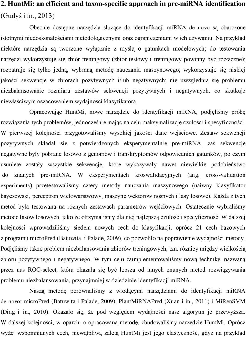 Na przykład niektóre narzędzia są tworzone wyłącznie z myślą o gatunkach modelowych; do testowania narzędzi wykorzystuje się zbiór treningowy (zbiór testowy i treningowy powinny być rozłączne);