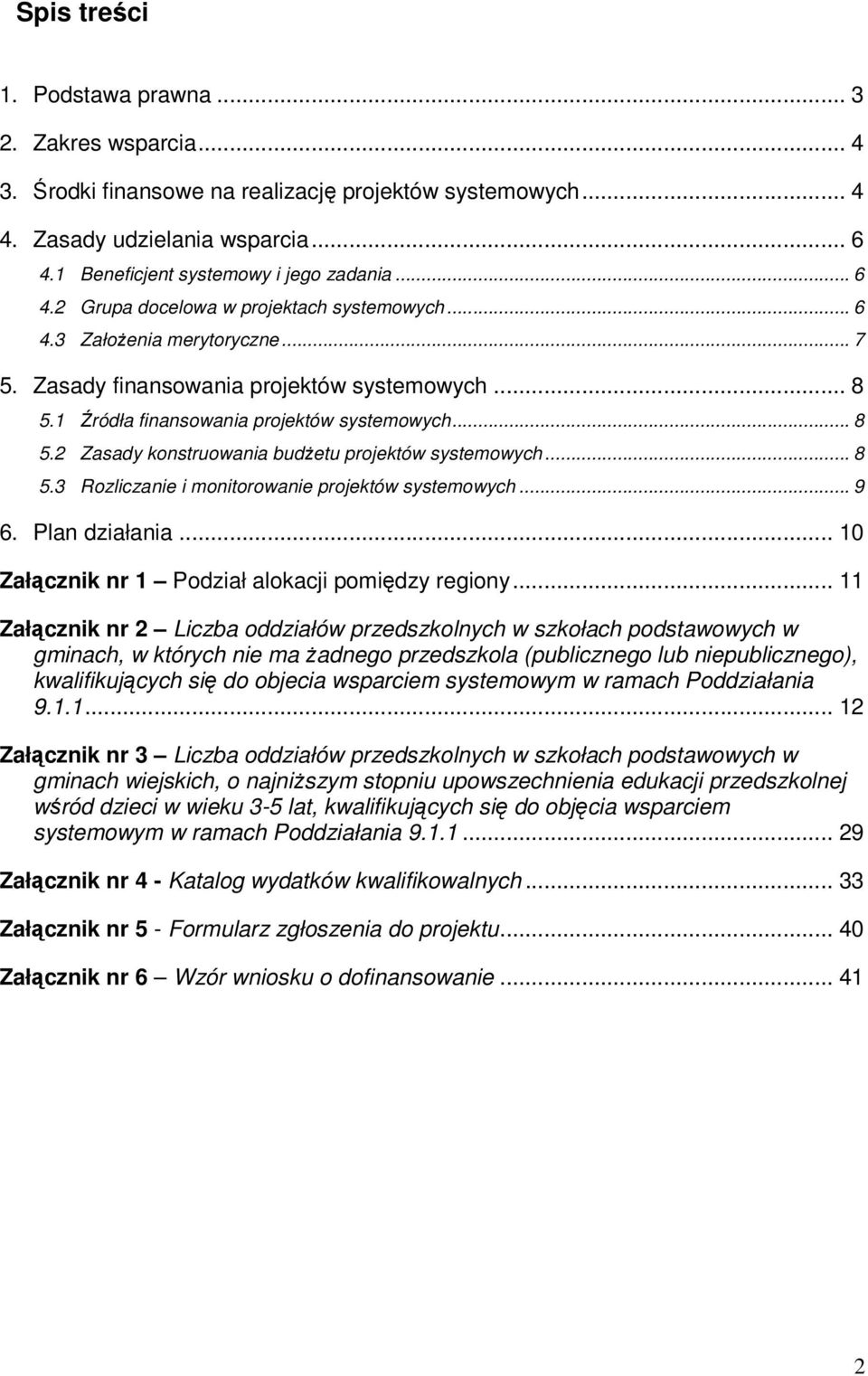 .. 8 5.3 Rozliczanie i monitorowanie projektów systemowych... 9 6. Plan działania... 10 Załącznik nr 1 Podział alokacji pomiędzy regiony.