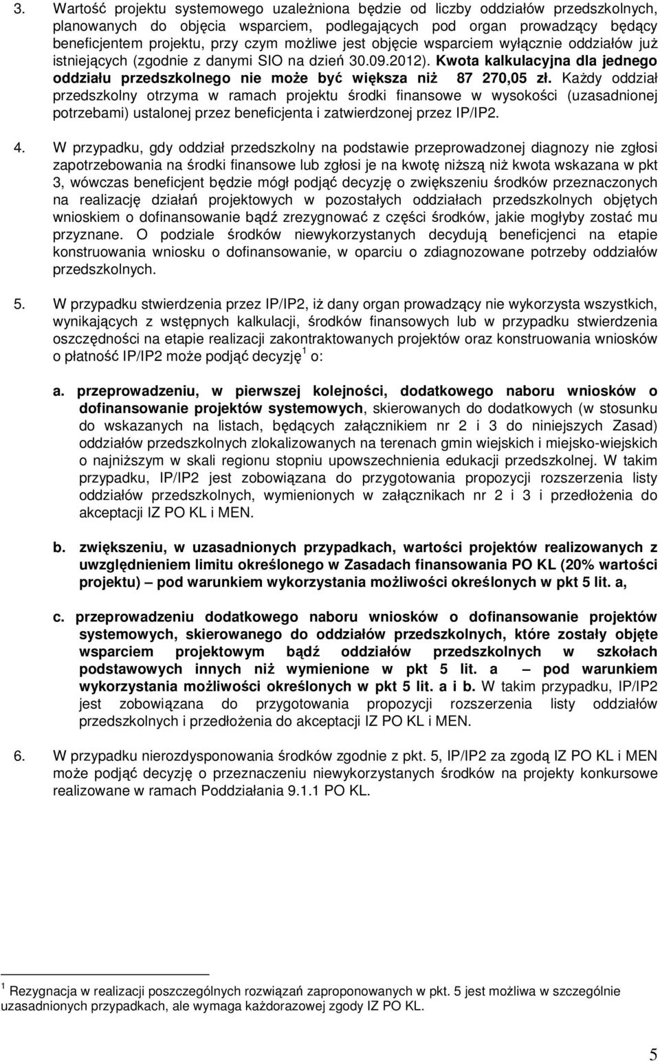 Kwota kalkulacyjna dla jednego oddziału przedszkolnego nie może być większa niż 87 270,05 zł.