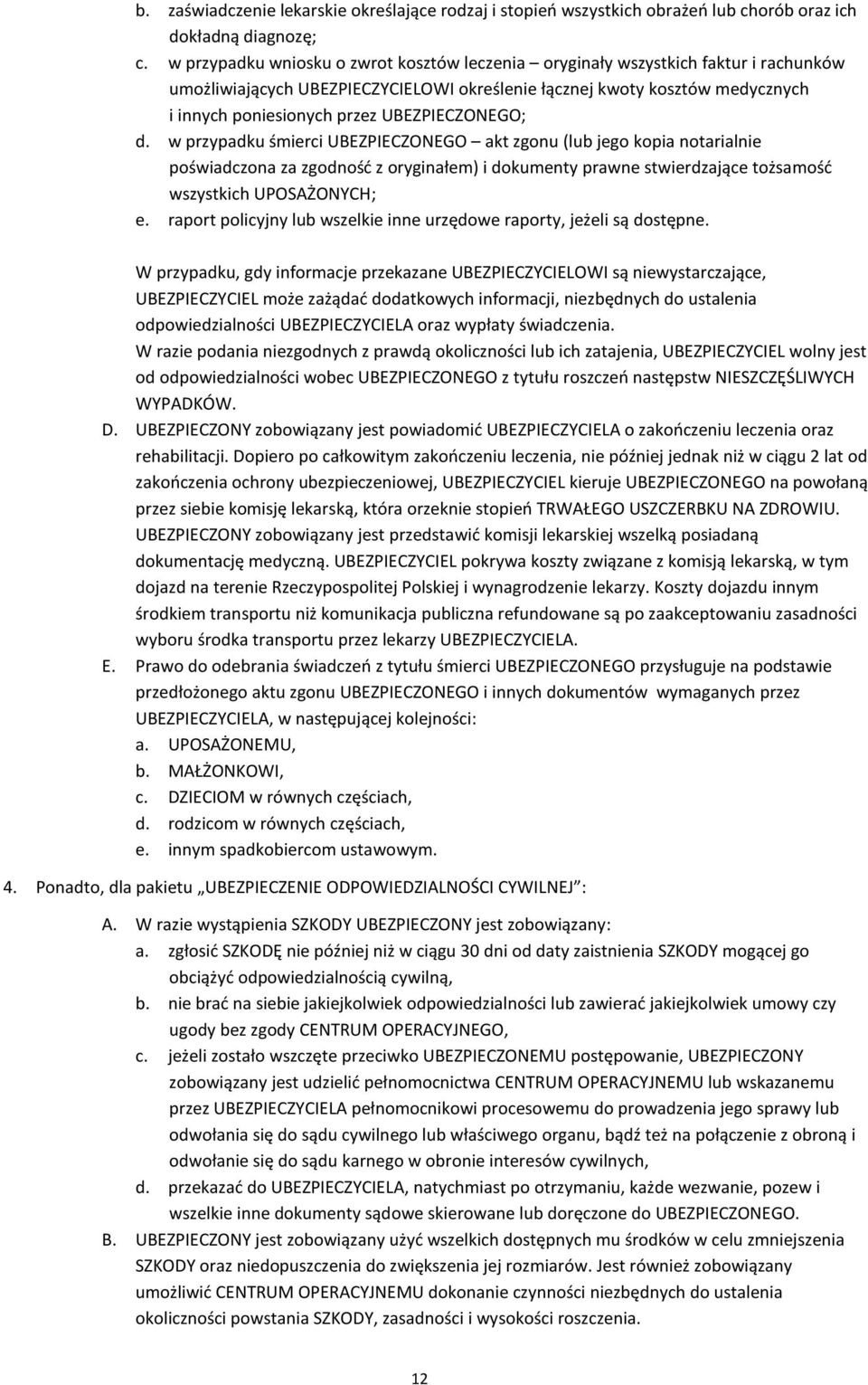 UBEZPIECZONEGO; d. w przypadku śmierci UBEZPIECZONEGO akt zgonu (lub jego kopia notarialnie poświadczona za zgodność z oryginałem) i dokumenty prawne stwierdzające tożsamość wszystkich UPOSAŻONYCH; e.