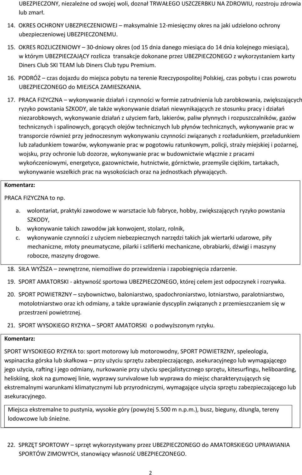 OKRES ROZLICZENIOWY 30-dniowy okres (od 15 dnia danego miesiąca do 14 dnia kolejnego miesiąca), w którym UBEZPIECZAJĄCY rozlicza transakcje dokonane przez UBEZPIECZONEGO z wykorzystaniem karty Diners