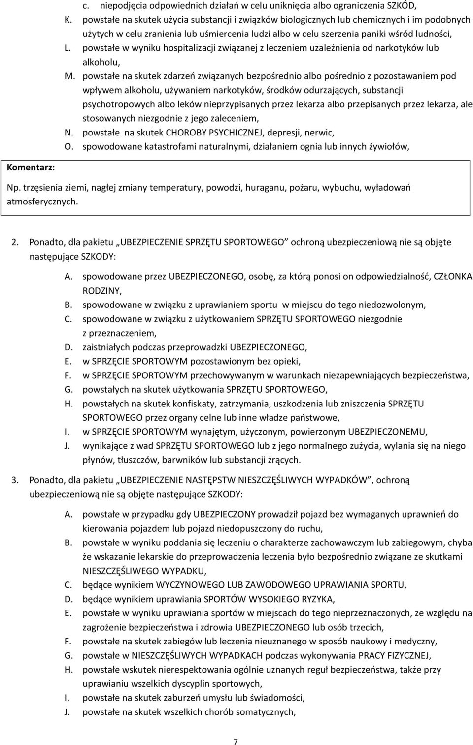 powstałe w wyniku hospitalizacji związanej z leczeniem uzależnienia od narkotyków lub alkoholu, M.