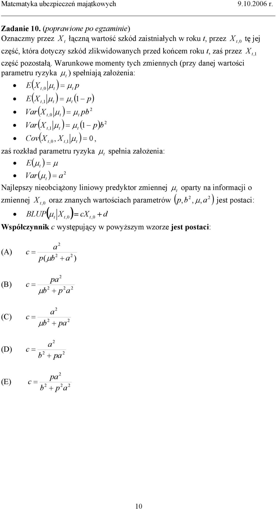 Warukowe momey ych zmieych (przy daej warości parameru ryzyka μ ) spełiają założeia: E( X 0 μ ) = μ p E( X μ ) = ( p) μ Var( X μ ) = μ 0 pb Var( X μ ) = μ ( p) b Cov( X 0 X μ ) = 0 zaś rozkład