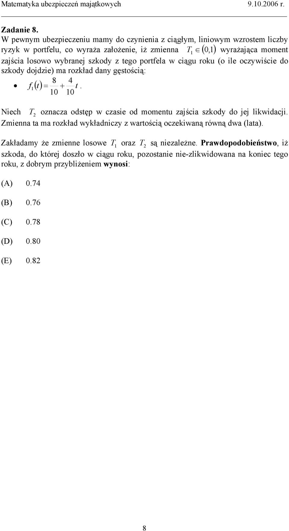 z ego porfela w ciągu roku (o ile oczywiście do szkody dojdzie) ma rozkład day gęsością: 8 4 f () = +.