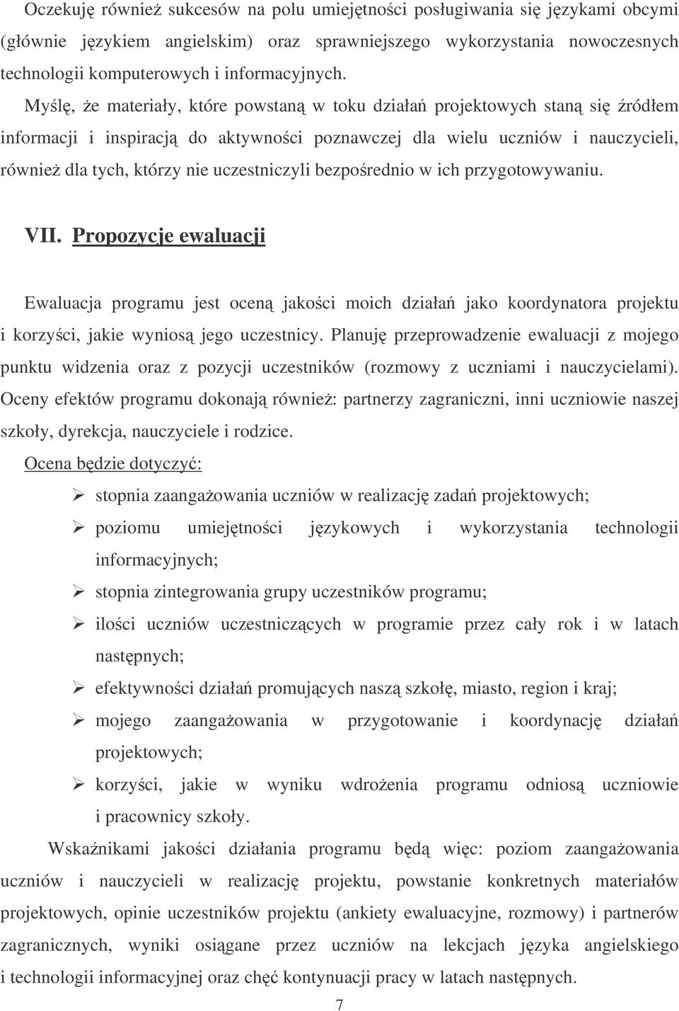 bezporednio w ich przygotowywaniu. VII. Propozycje ewaluacji Ewaluacja programu jest ocen jakoci moich działa jako koordynatora projektu i korzyci, jakie wynios jego uczestnicy.