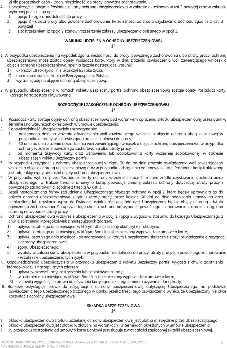 utrata pracy albo poważne zachorowanie, (w zależności od źródła uzyskiwania dochodu zgodnie z ust. 3 powyżej).