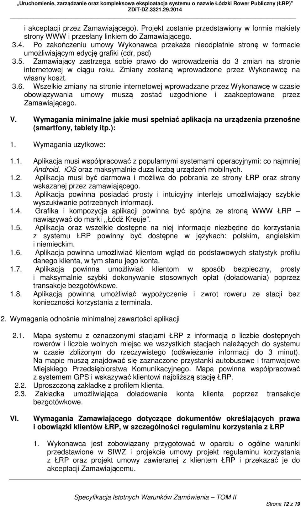 Zamawiający zastrzega sobie prawo do wprowadzenia do 3 zmian na stronie internetowej w ciągu roku. Zmiany zostaną wprowadzone przez Wykonawcę na własny koszt. 3.6.