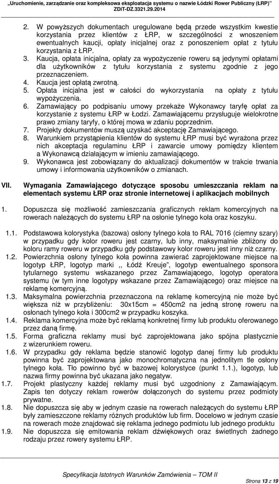 Kaucja jest opłatą zwrotną. 5. Opłata inicjalna jest w całości do wykorzystania na opłaty z tytułu wypożyczenia. 6.