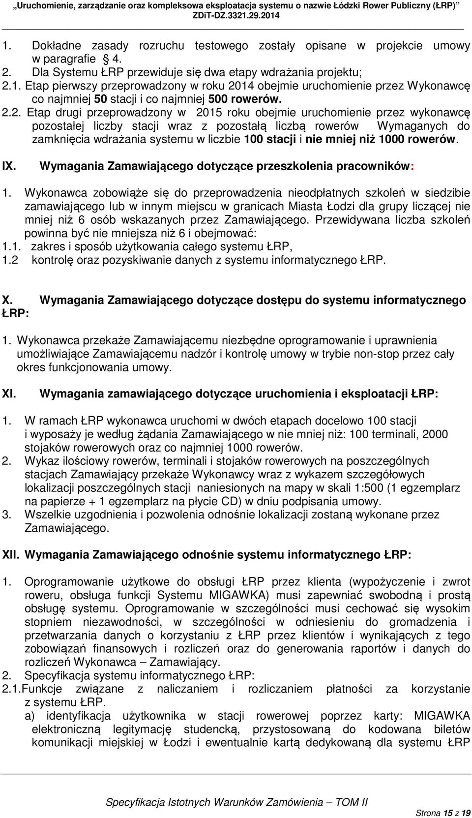 stacji i nie mniej niż 1000 rowerów. IX. Wymagania Zamawiającego dotyczące przeszkolenia pracowników: 1.