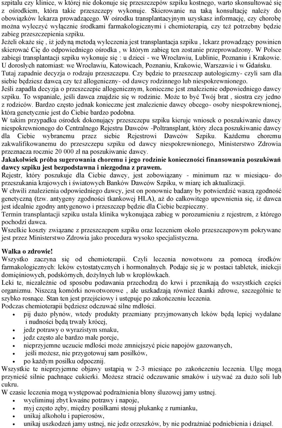 W ośrodku transplantacyjnym uzyskasz informację, czy chorobę można wyleczyć wyłącznie środkami farmakologicznymi i chemioterapią, czy też potrzebny będzie zabieg przeszczepienia szpiku.