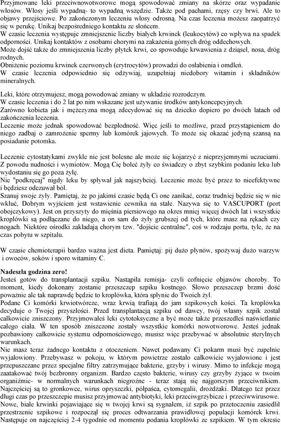 W czasie leczenia występuje zmniejszenie liczby białych krwinek (leukocytów) co wpływa na spadek odporności. Unikaj kontaktów z osobami chorymi na zakażenia górnych dróg oddechowych.