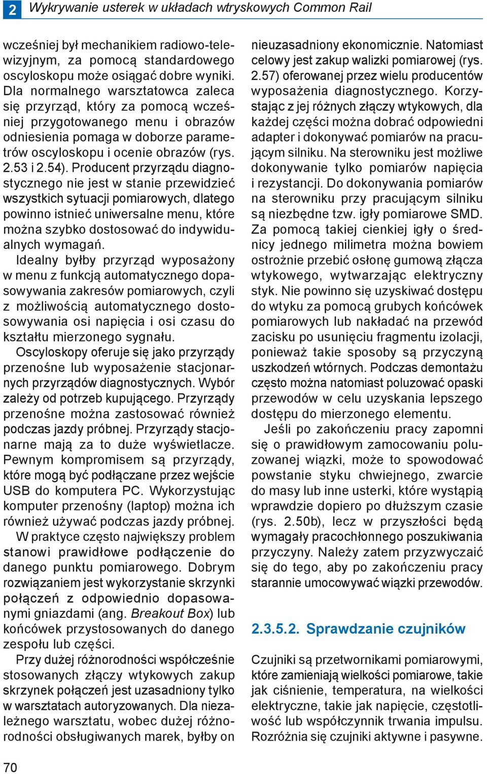 Producent przyrz du diagnostycznego nie jest w stanie przewidzie wszystkich sytuacji pomiarowych, dlatego powinno istnie uniwersalne menu, kt re mo na szybko dostosowa do indywidualnych wymaga.