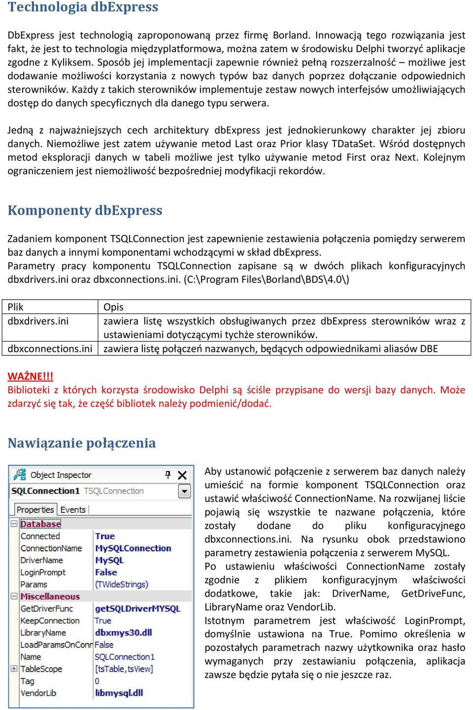 Sposób jej implementacji zapewnie również pełną rozszerzalność możliwe jest dodawanie możliwości korzystania z nowych typów baz danych poprzez dołączanie odpowiednich sterowników.