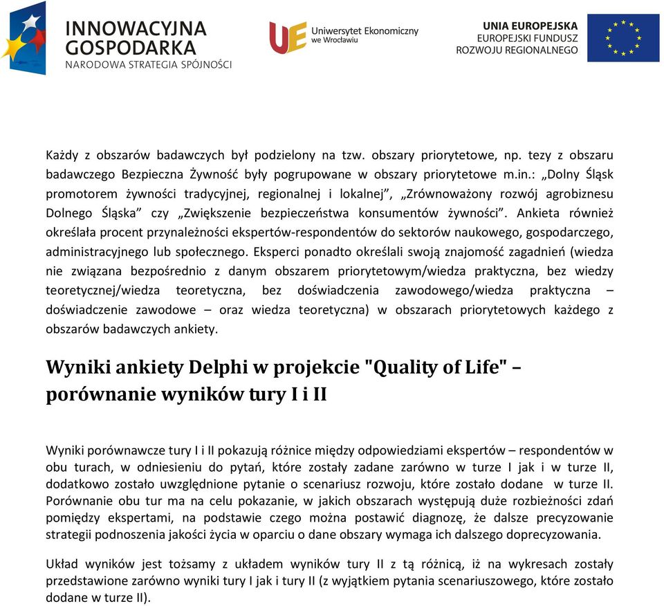 Ankieta również określała procent przynależności ekspertów-respondentów do sektorów naukowego, gospodarczego, administracyjnego lub społecznego.