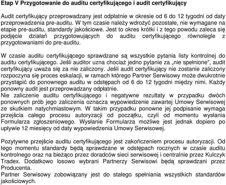 Jest to okres krótki i z tego powodu zaleca się podjęcie działań przygotowujących do auditu certyfikującego równolegle z przygotowaniami do pre-auditu.