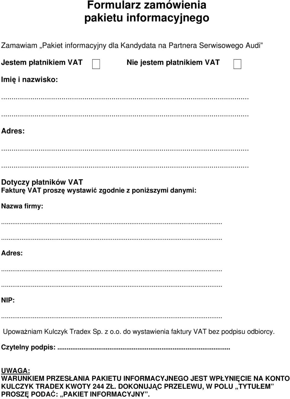 Adres: NIP: Upoważniam Kulczyk Tradex Sp. z o.o. do wystawienia faktury VAT bez podpisu odbiorcy. Czytelny podpis:.