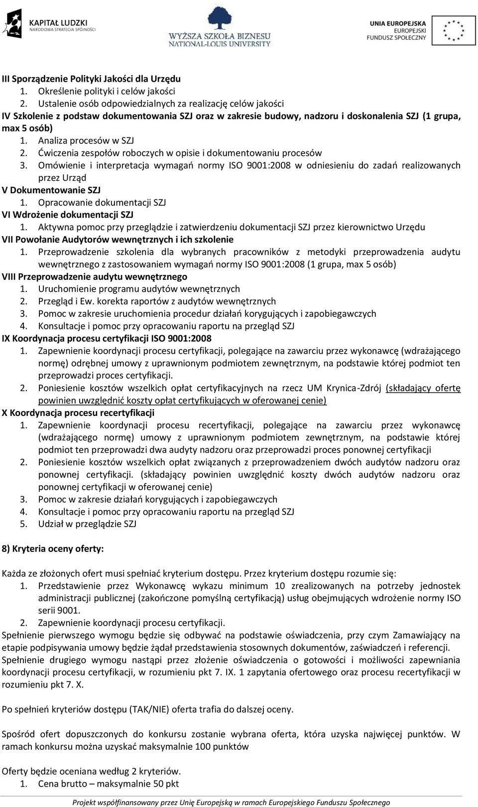 Analiza procesów w SZJ 2. Ćwiczenia zespołów roboczych w opisie i dokumentowaniu procesów 3.