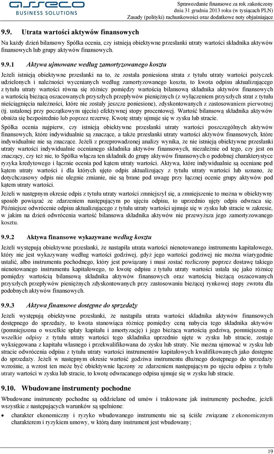 9.1 Aktywa ujmowane według zamortyzowanego kosztu Jeżeli istnieją obiektywne przesłanki na to, że została poniesiona strata z tytułu utraty wartości pożyczek udzielonych i należności wycenianych