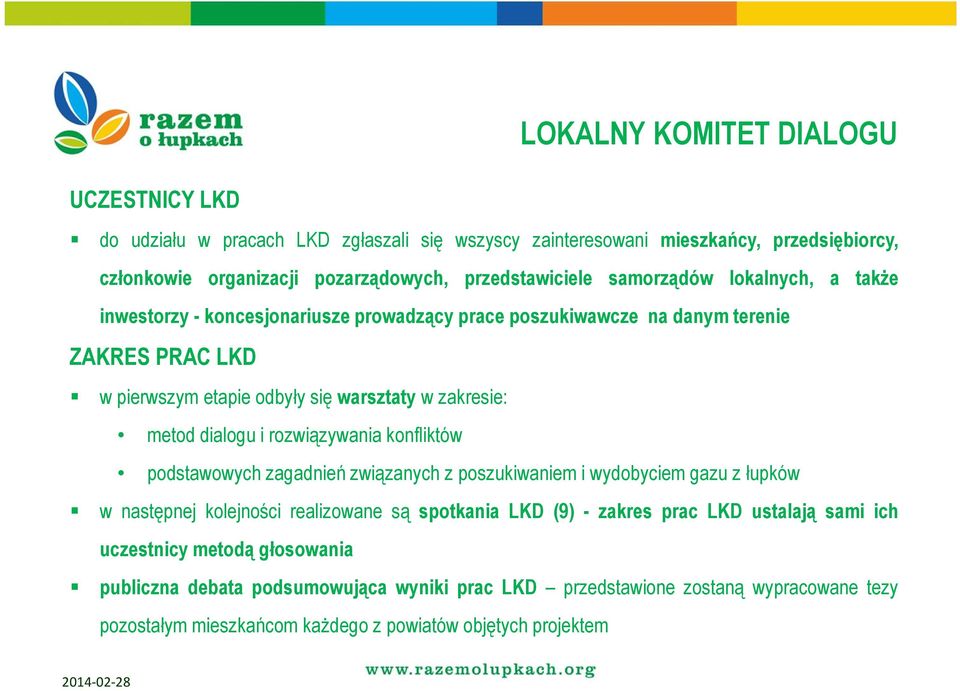 dialogu i rozwiązywania konfliktów podstawowych zagadnień związanych z poszukiwaniem i wydobyciem gazu z łupków w następnej kolejności realizowane są spotkania LKD (9) - zakres prac LKD