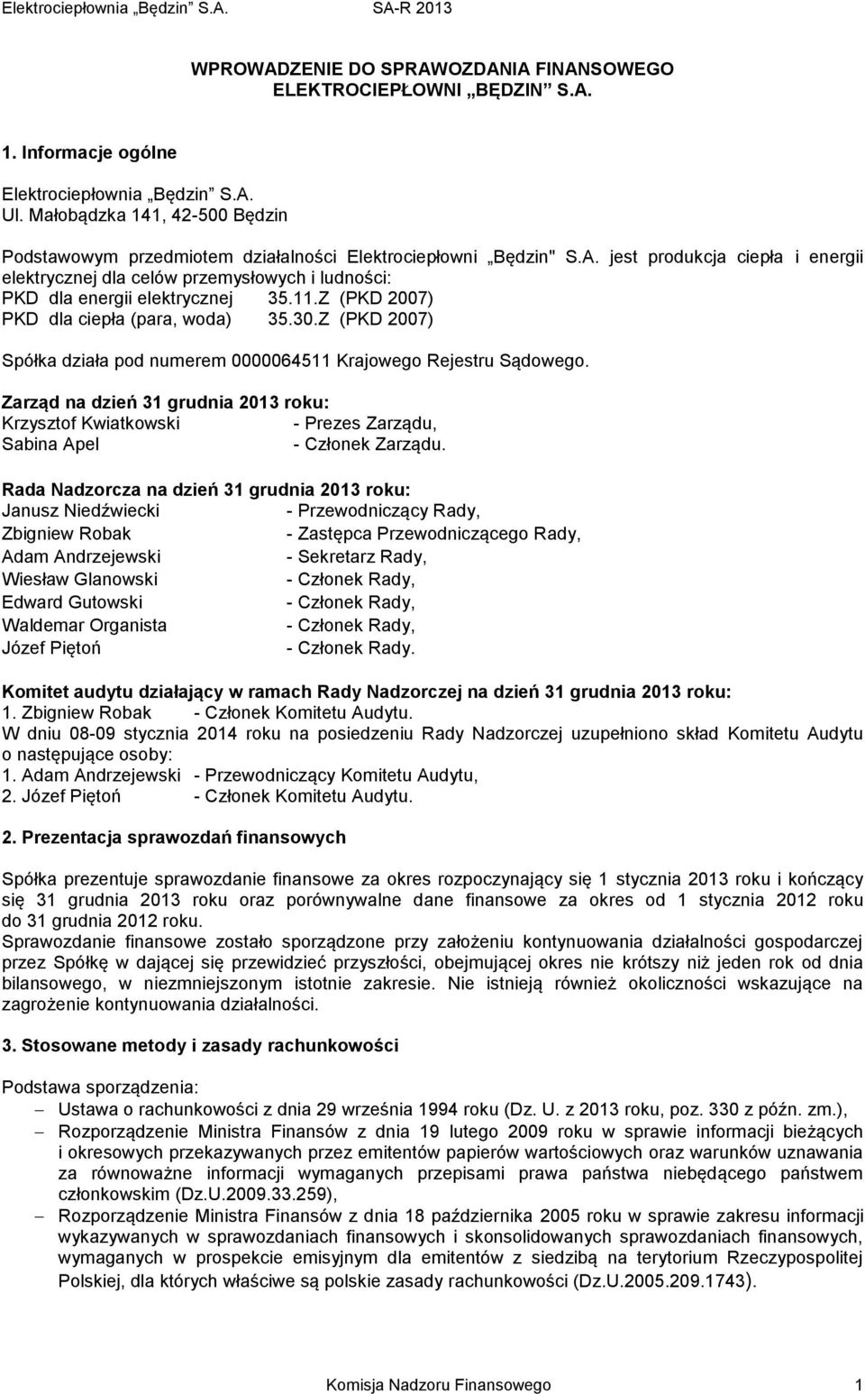 jest produkcja ciepła i energii elektrycznej dla celów przemysłowych i ludności: PKD dla energii elektrycznej 35.11.Z (PKD 2007) PKD dla ciepła (para, woda) 35.30.