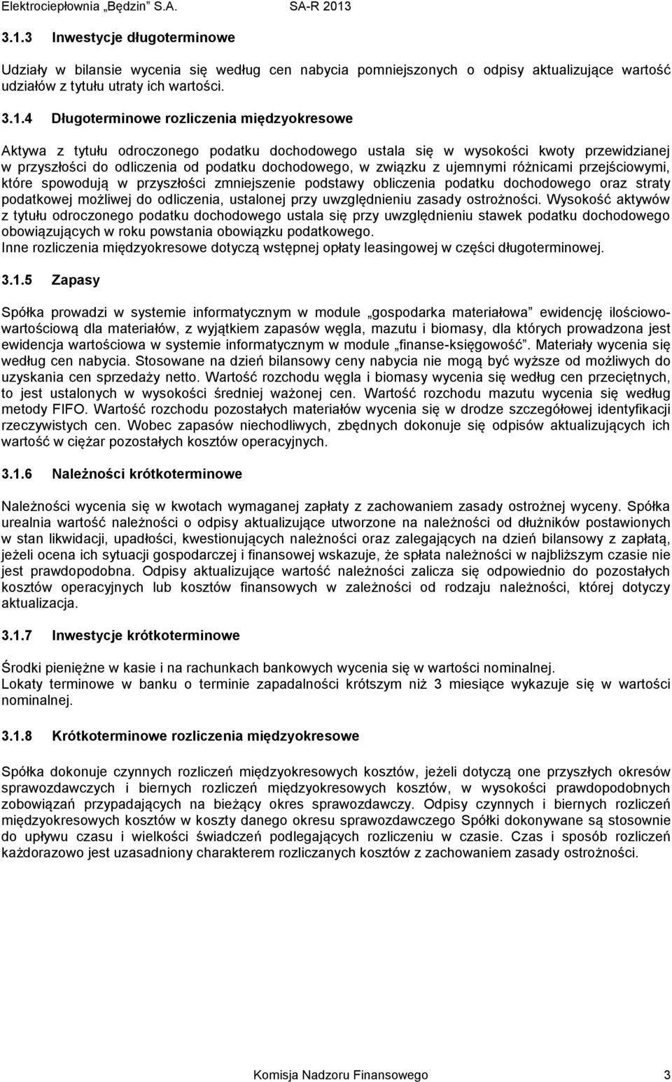 przejściowymi, które spowodują w przyszłości zmniejszenie podstawy obliczenia podatku dochodowego oraz straty podatkowej możliwej do odliczenia, ustalonej przy uwzględnieniu zasady ostrożności.