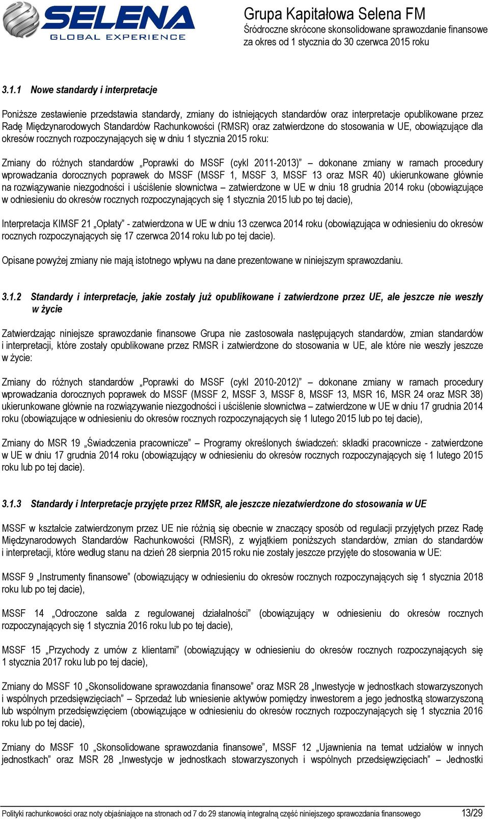 dokonane zmiany w ramach procedury wprowadzania dorocznych poprawek do MSSF (MSSF 1, MSSF 3, MSSF 13 oraz MSR 40) ukierunkowane głównie na rozwiązywanie niezgodności i uściślenie słownictwa