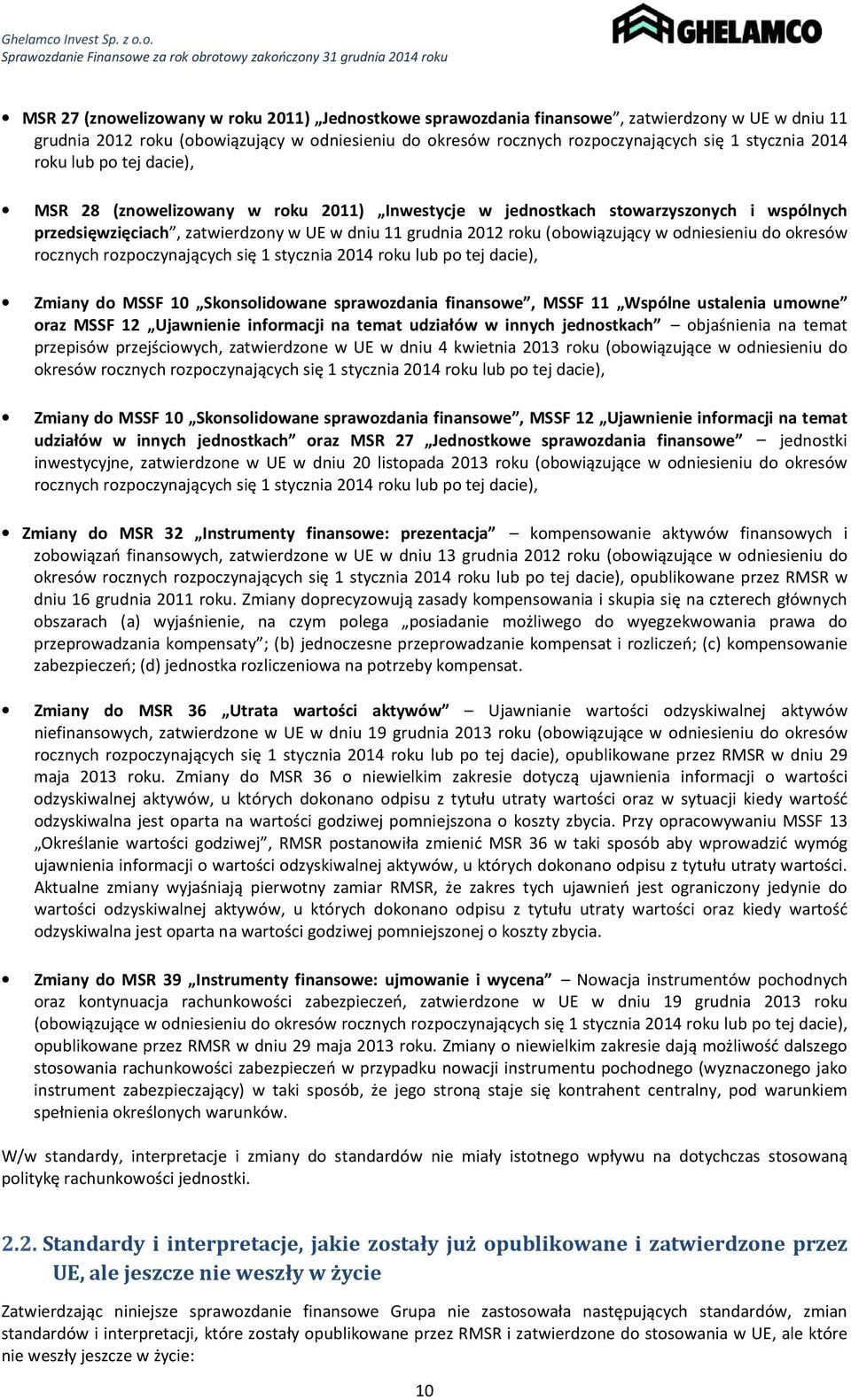 odniesieniu do okresów rocznych rozpoczynających się 1 stycznia 2014 roku lub po tej dacie), Zmiany do MSSF 10 Skonsolidowane sprawozdania finansowe, MSSF 11 Wspólne ustalenia umowne oraz MSSF 12