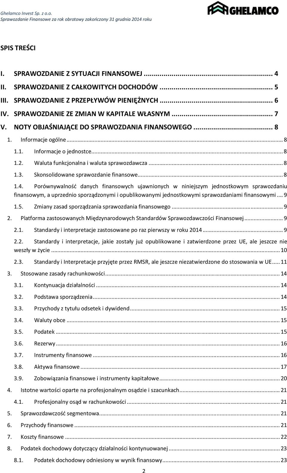 Skonsolidowane sprawozdanie finansowe... 8 1.4.