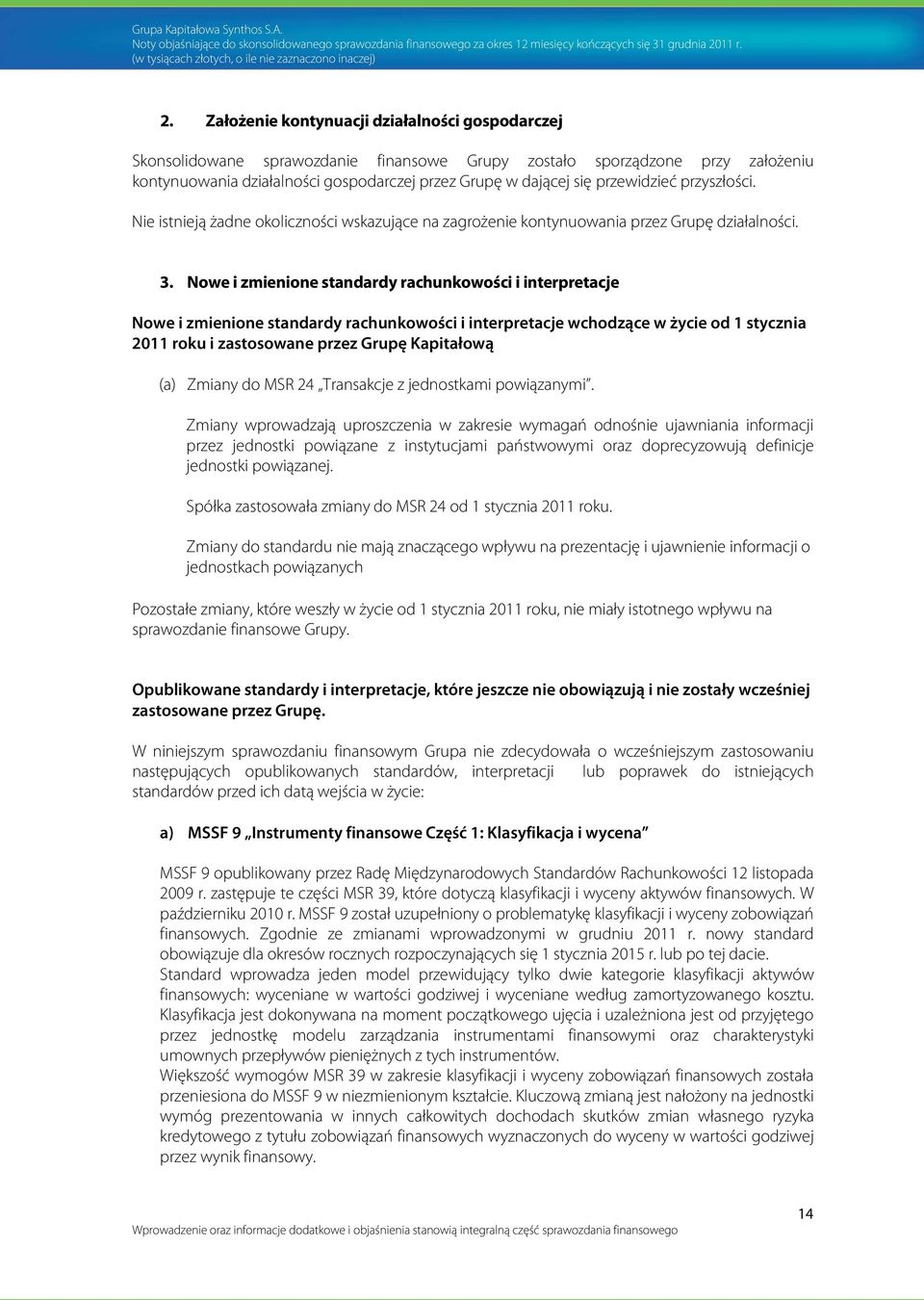 Nowe i zmienione standardy rachunkowości i interpretacje Nowe i zmienione standardy rachunkowości i interpretacje wchodzące w życie od 1 stycznia 2011 roku i zastosowane przez Grupę Kapitałową (a)