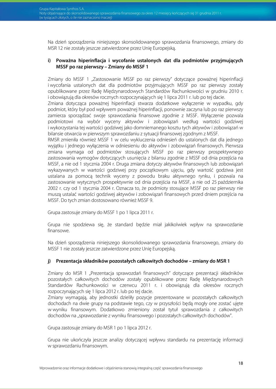 hiperinflacji i wycofania ustalonych dat dla podmiotów przyjmujących MSSF po raz pierwszy zostały opublikowane przez Radę Międzynarodowych Standardów Rachunkowości w grudniu 2010 r.