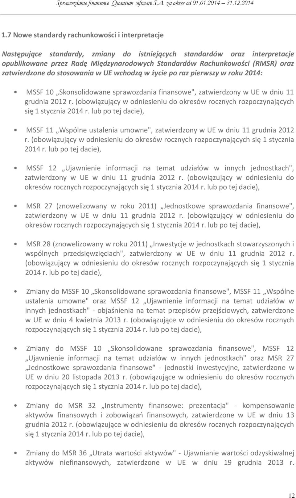 (obowiązujący w odniesieniu do okresów rocznych rozpoczynających się 1 stycznia 2014 r. lub po tej dacie), MSSF 11 Wspólne ustalenia umowne", zatwierdzony w UE w dniu 11 grudnia 2012 r.