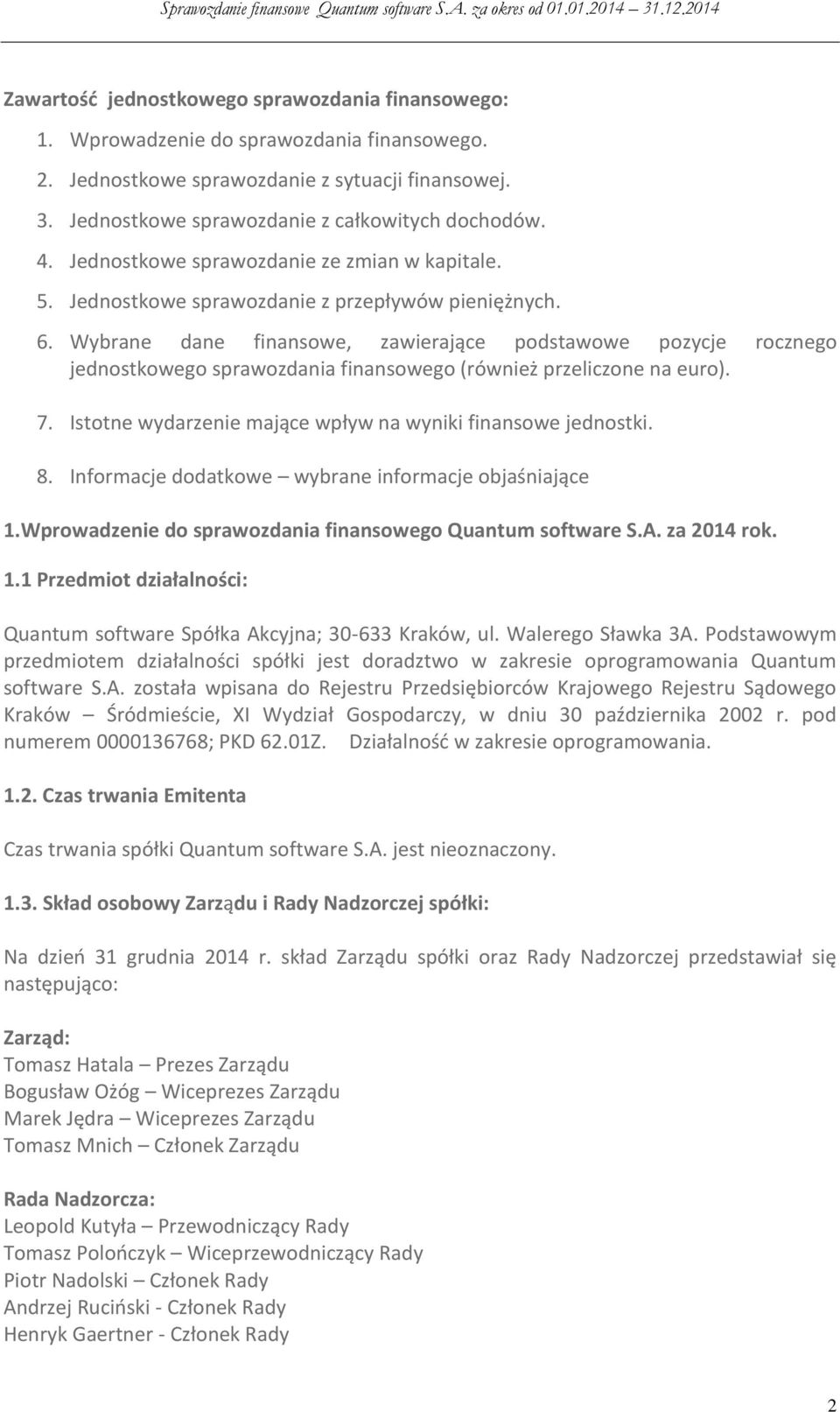 Wybrane dane finansowe, zawierające podstawowe pozycje rocznego jednostkowego sprawozdania finansowego (również przeliczone na euro). 7. Istotne wydarzenie mające wpływ na wyniki finansowe jednostki.