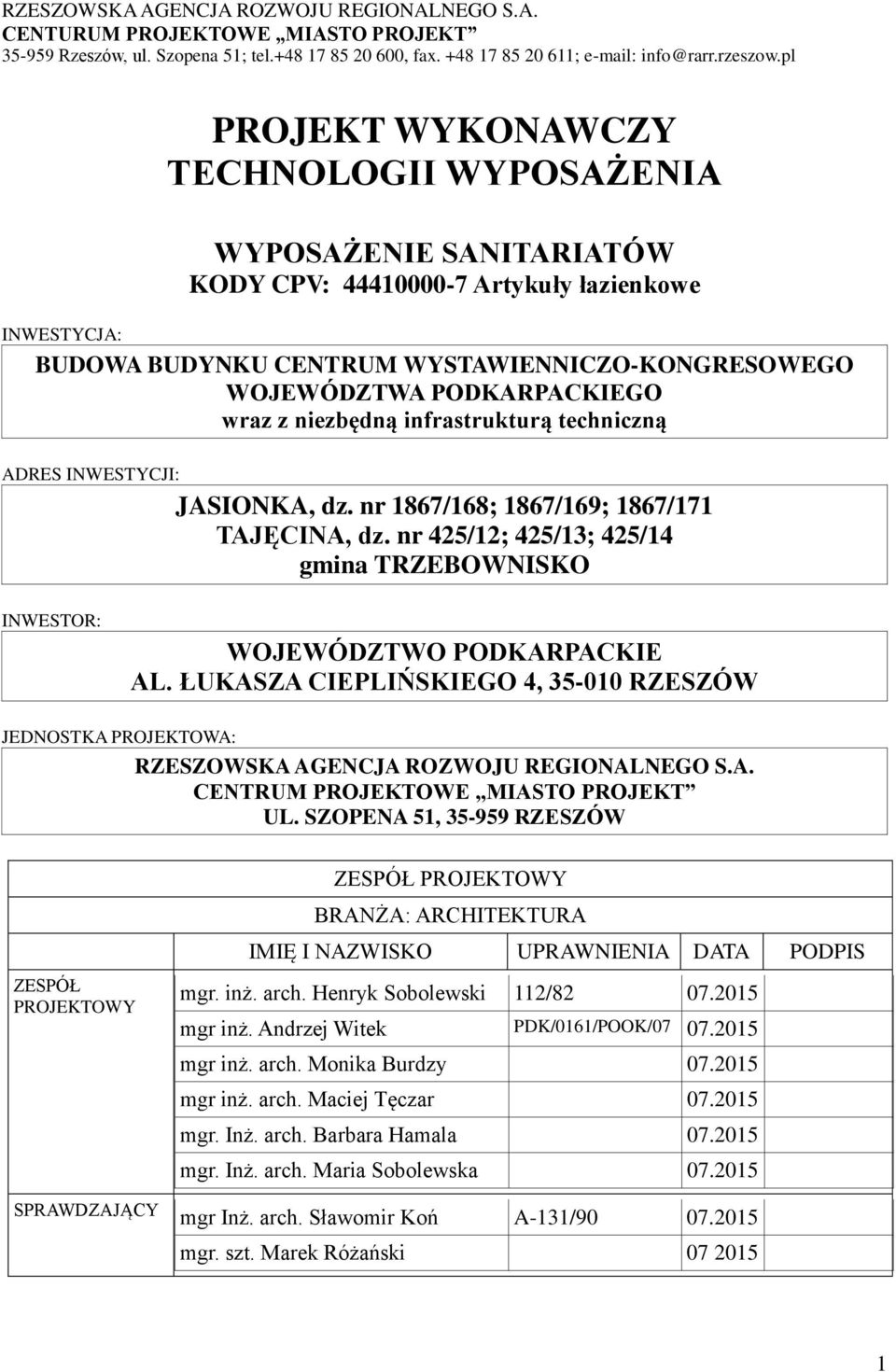 PODKARPACKIEGO wraz z niezbędną infrastrukturą techniczną ADRES INWESTYCJI: JASIONKA, dz. nr 1867/168; 1867/169; 1867/171 TAJĘCINA, dz.