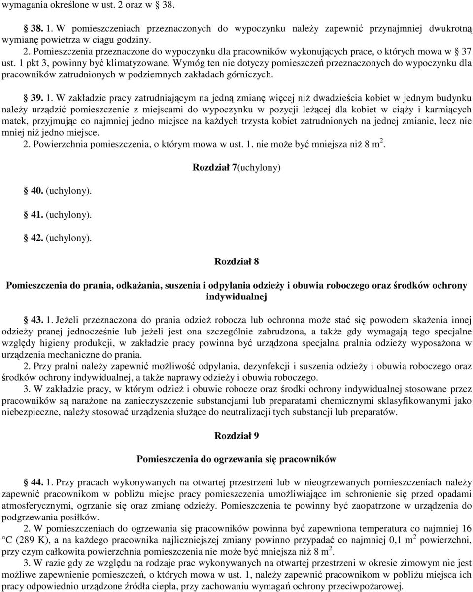 W zakładzie pracy zatrudniającym na jedną zmianę więcej niż dwadzieścia kobiet w jednym budynku należy urządzić pomieszczenie z miejscami do wypoczynku w pozycji leżącej dla kobiet w ciąży i