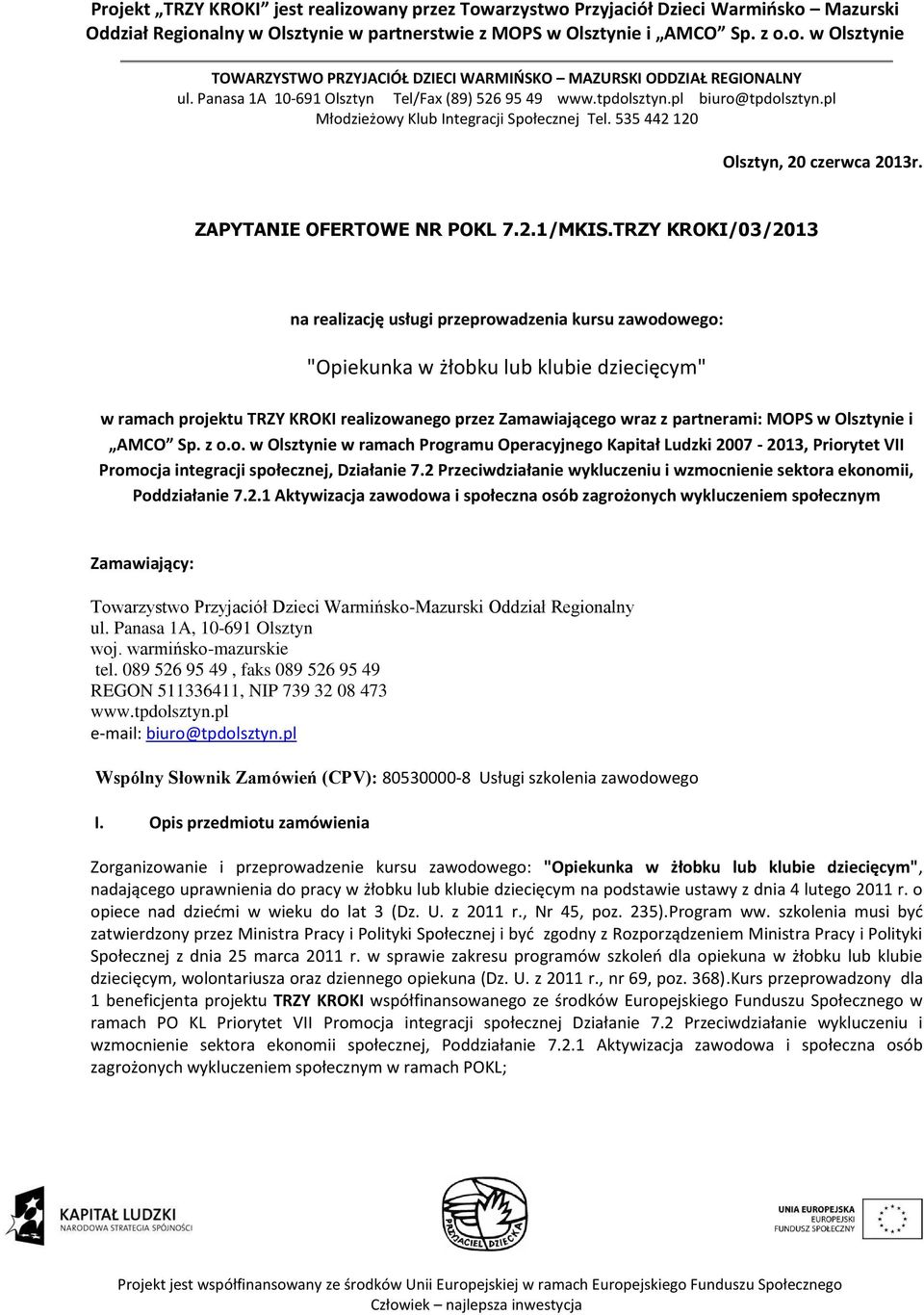 MOPS w Olsztynie i AMCO Sp. z o.o. w Olsztynie w ramach Programu Operacyjnego Kapitał Ludzki 2007-2013, Priorytet VII Promocja integracji społecznej, Działanie 7.