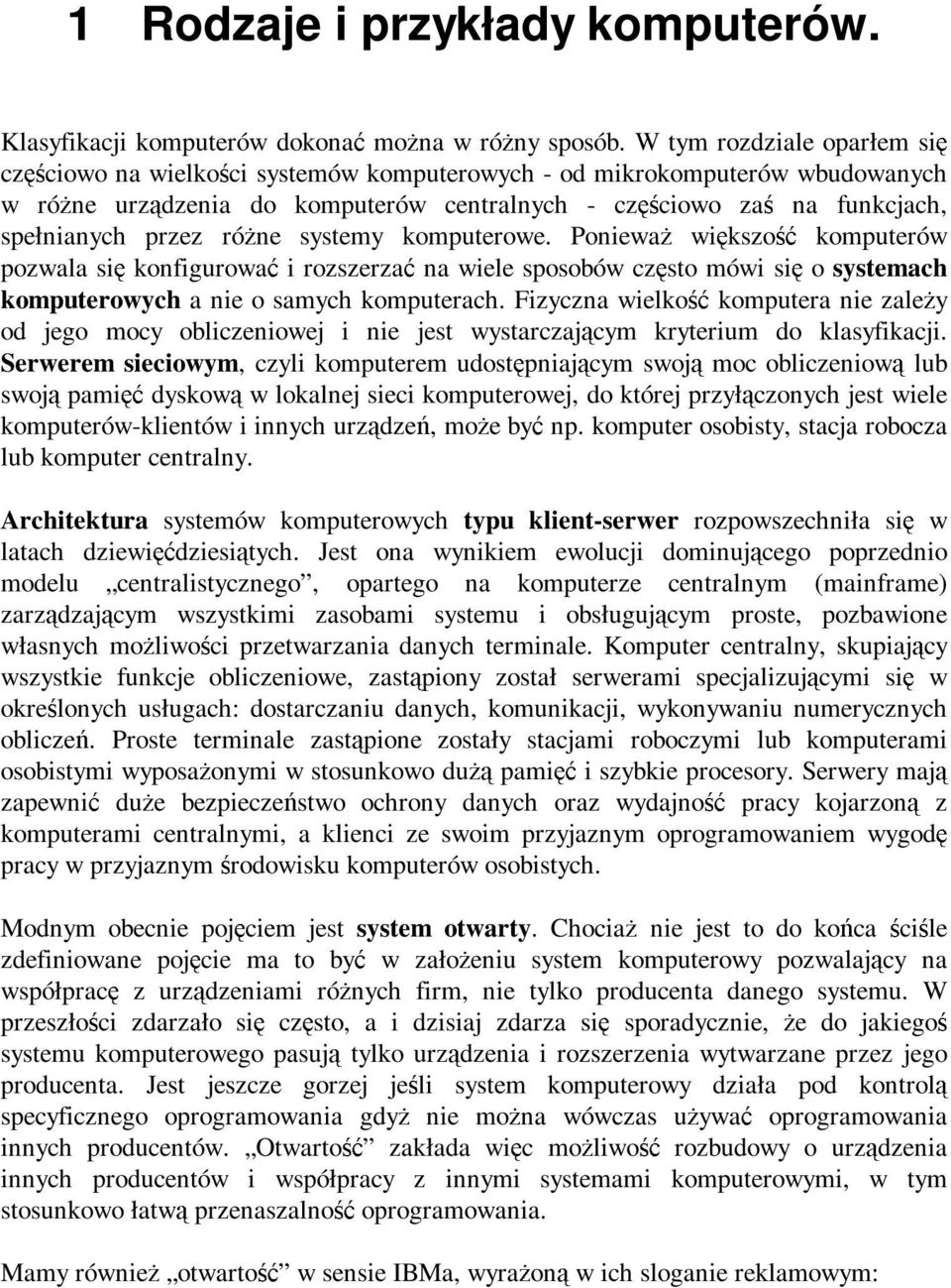 różne systemy komputerowe. Ponieważ większość komputerów pozwala się konfigurować irozszerzać na wiele sposobów często mówi się o systemach komputerowych a nie o samych komputerach.