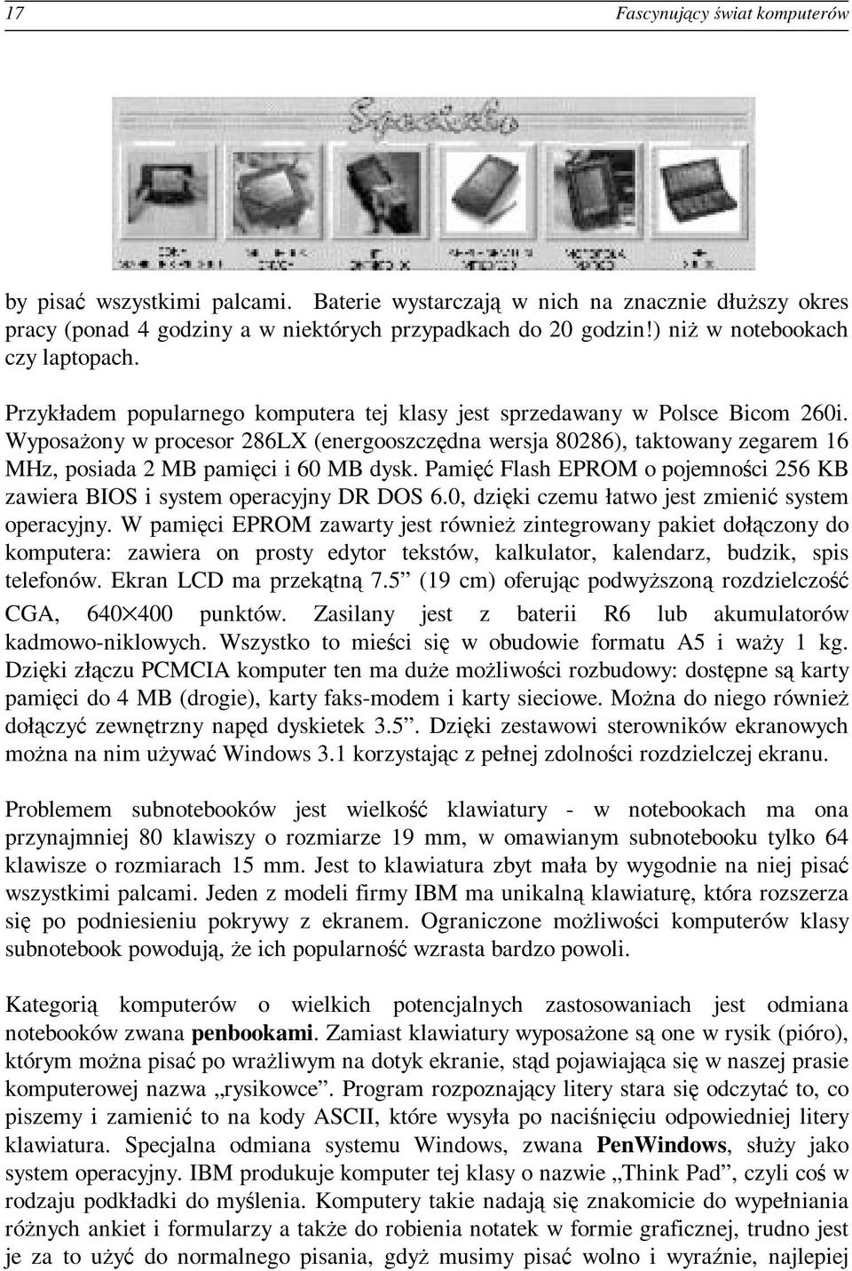 Wyposażony w procesor 286LX (energooszczędna wersja 80286), taktowany zegarem 16 MHz, posiada 2 MB pamięci i 60 MB dysk.